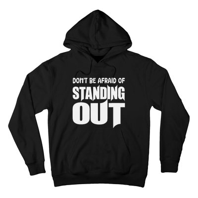 DonT Be Afraid Of Standing Out Motivational Saying Hoodie