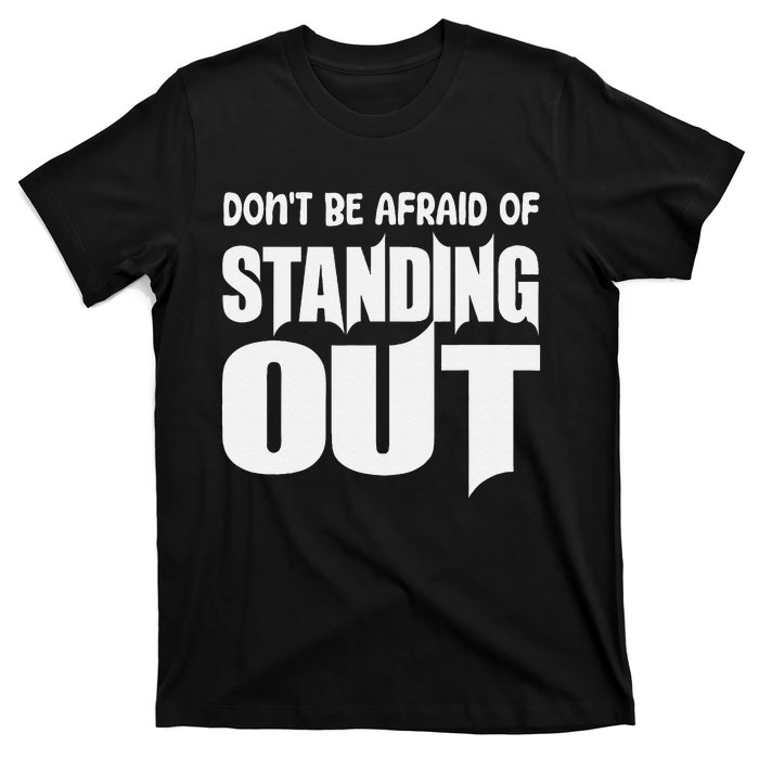 DonT Be Afraid Of Standing Out Motivational Saying T-Shirt