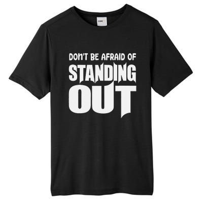 DonT Be Afraid Of Standing Out Motivational Saying Tall Fusion ChromaSoft Performance T-Shirt