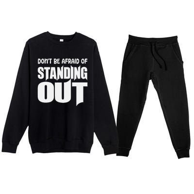 DonT Be Afraid Of Standing Out Motivational Saying Premium Crewneck Sweatsuit Set