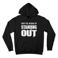 DonT Be Afraid Of Standing Out Motivational Saying Tall Hoodie