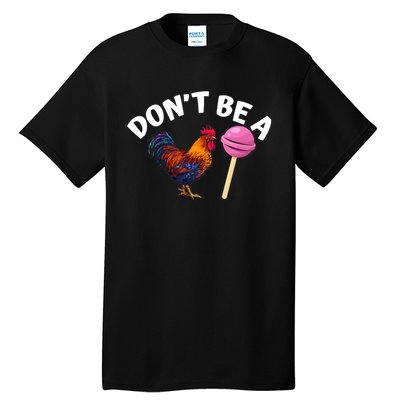 DonT Be A Cock Or A Sucker Tall T-Shirt