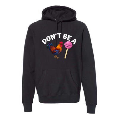 DonT Be A Cock Or A Sucker Premium Hoodie