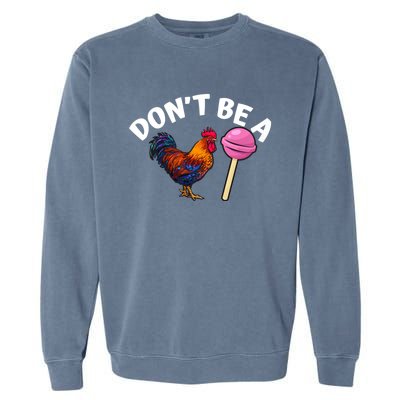 DonT Be A Cock Or A Sucker Garment-Dyed Sweatshirt