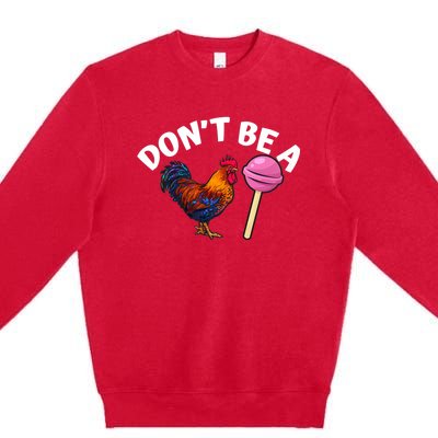 DonT Be A Cock Or A Sucker Premium Crewneck Sweatshirt