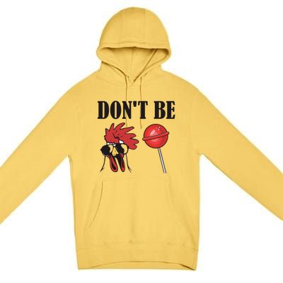 DonT Be A Cock Sucker Sarcastic Premium Pullover Hoodie