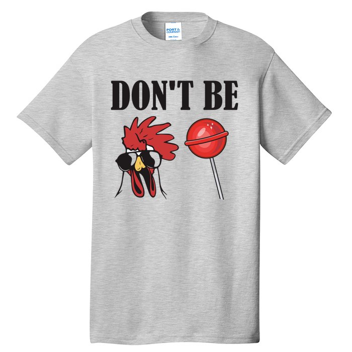 DonT Be A Cock Sucker Sarcastic Tall T-Shirt