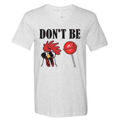 DonT Be A Cock Sucker Sarcastic V-Neck T-Shirt