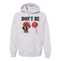 DonT Be A Cock Sucker Sarcastic Premium Hoodie