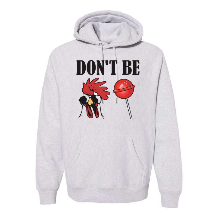 DonT Be A Cock Sucker Sarcastic Premium Hoodie