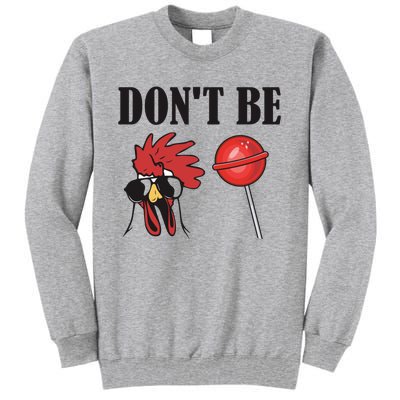 DonT Be A Cock Sucker Sarcastic Tall Sweatshirt