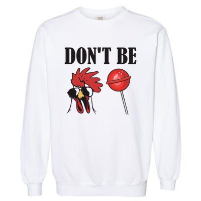 DonT Be A Cock Sucker Sarcastic Garment-Dyed Sweatshirt