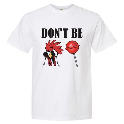 DonT Be A Cock Sucker Sarcastic Garment-Dyed Heavyweight T-Shirt