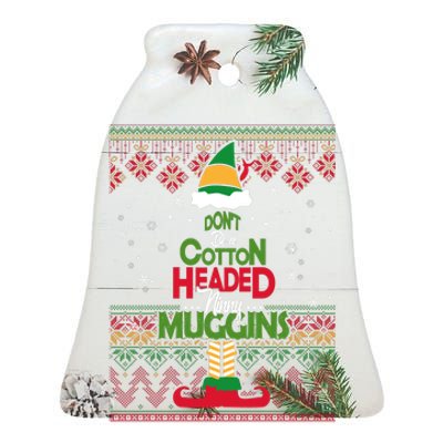 Don't Be A Cotton Headed Ninny Muggins Ceramic Bell Ornament