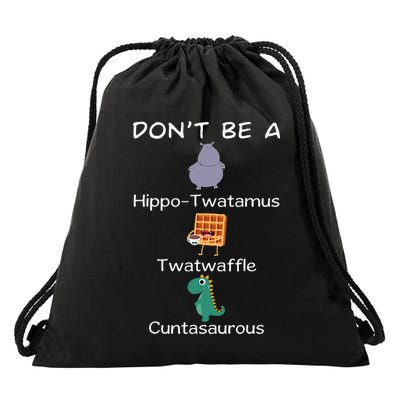 DonT Be A Hippotwatamus Twatwaffle Cuntasaurous Drawstring Bag