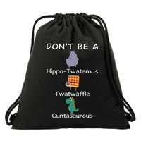DonT Be A Hippotwatamus Twatwaffle Cuntasaurous Drawstring Bag