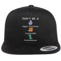 DonT Be A Hippotwatamus Twatwaffle Cuntasaurous Flat Bill Trucker Hat
