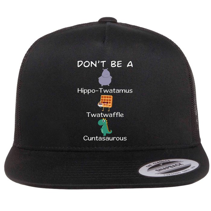 DonT Be A Hippotwatamus Twatwaffle Cuntasaurous Flat Bill Trucker Hat