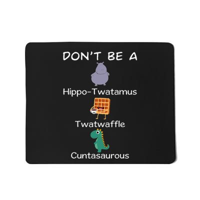 DonT Be A Hippotwatamus Twatwaffle Cuntasaurous Mousepad