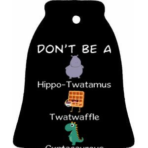 DonT Be A Hippotwatamus Twatwaffle Cuntasaurous Ceramic Bell Ornament