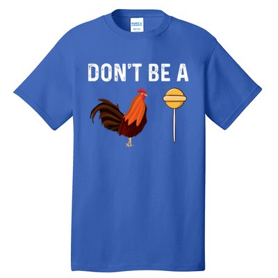 DonT Be A Cock Or A Sucker Tall T-Shirt