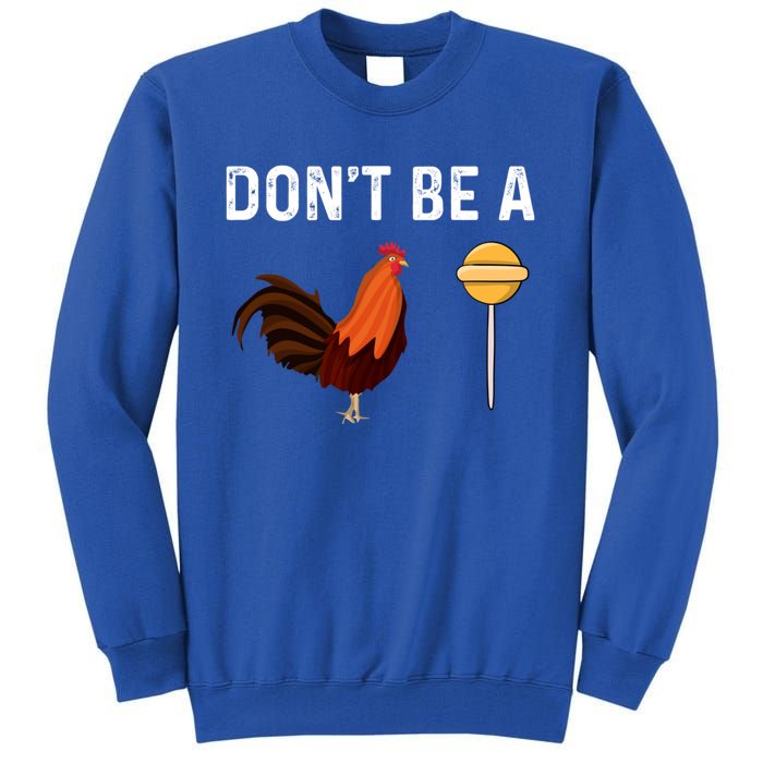 DonT Be A Cock Or A Sucker Tall Sweatshirt