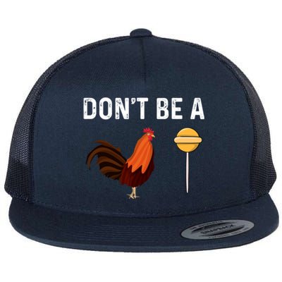 DonT Be A Cock Or A Sucker Flat Bill Trucker Hat