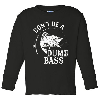 Don't Be A Dumb Bass Funny Fishing Joke Fisherman Dad Gifts Toddler Long Sleeve Shirt