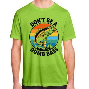 DonT Be A Dumb Bass Funny Fishing Bass Fish Dad Adult ChromaSoft Performance T-Shirt