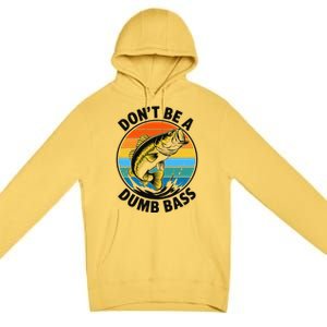 DonT Be A Dumb Bass Funny Fishing Bass Fish Dad Premium Pullover Hoodie