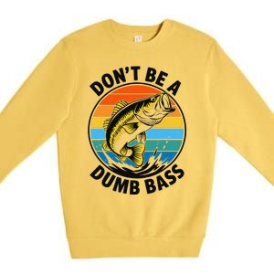 DonT Be A Dumb Bass Funny Fishing Bass Fish Dad Premium Crewneck Sweatshirt