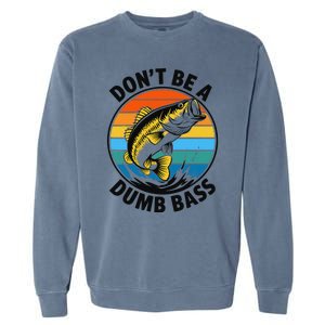 DonT Be A Dumb Bass Funny Fishing Bass Fish Dad Garment-Dyed Sweatshirt