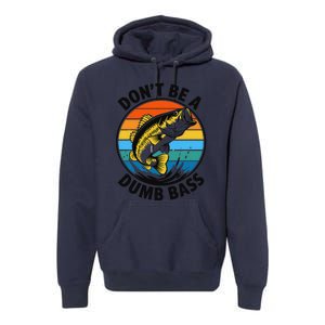 DonT Be A Dumb Bass Funny Fishing Bass Fish Dad Premium Hoodie