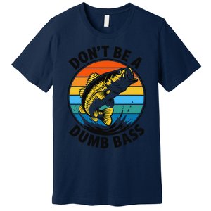 DonT Be A Dumb Bass Funny Fishing Bass Fish Dad Premium T-Shirt