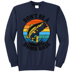 DonT Be A Dumb Bass Funny Fishing Bass Fish Dad Tall Sweatshirt