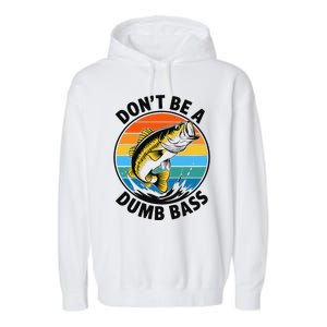 DonT Be A Dumb Bass Funny Fishing Bass Fish Dad Garment-Dyed Fleece Hoodie