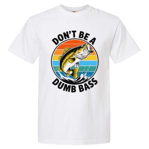 DonT Be A Dumb Bass Funny Fishing Bass Fish Dad Garment-Dyed Heavyweight T-Shirt