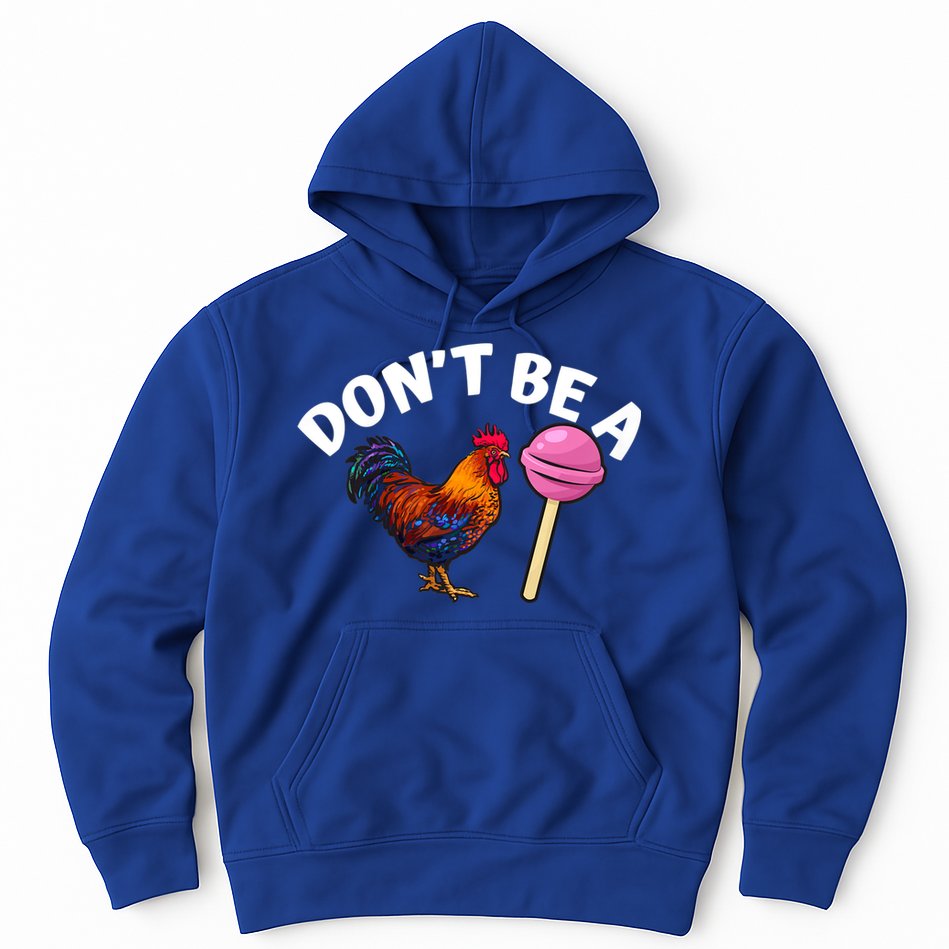 Dont Be A Cock Sucker Funny Hoodie