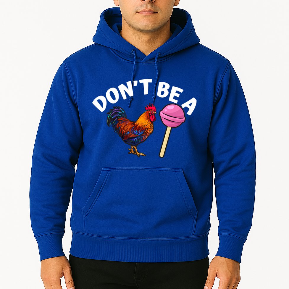 Dont Be A Cock Sucker Funny Hoodie