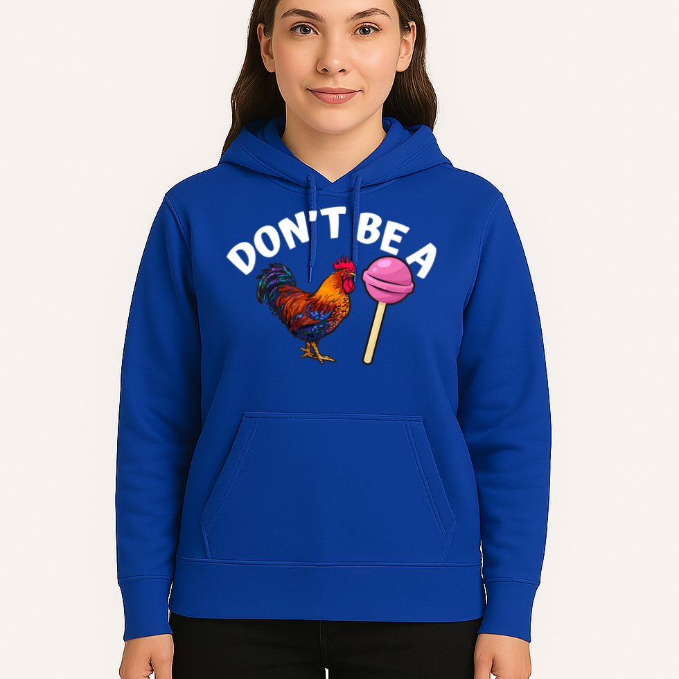 Dont Be A Cock Sucker Funny Hoodie