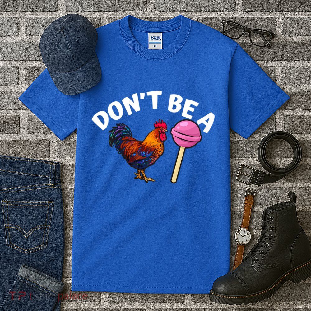 Dont Be A Cock Sucker Funny Tall T-Shirt
