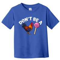 Dont Be A Cock Sucker Funny Toddler T-Shirt