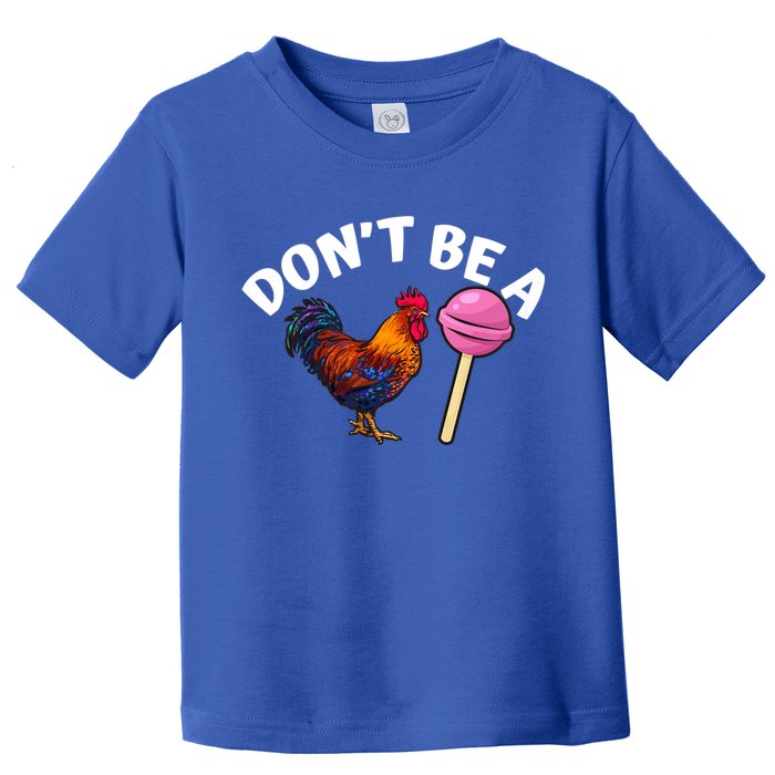 Dont Be A Cock Sucker Funny Toddler T-Shirt