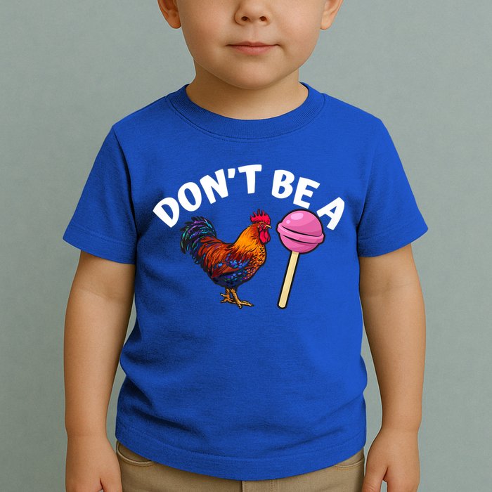 Dont Be A Cock Sucker Funny Toddler T-Shirt