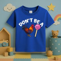 Dont Be A Cock Sucker Funny Toddler T-Shirt