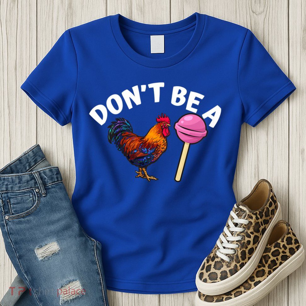 Dont Be A Cock Sucker Funny Womens T-Shirt