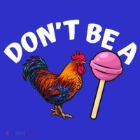 Dont Be A Cock Sucker Funny Womens T-Shirt