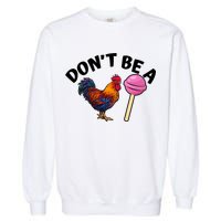 Dont Be A Cock Sucker Funny Garment-Dyed Sweatshirt