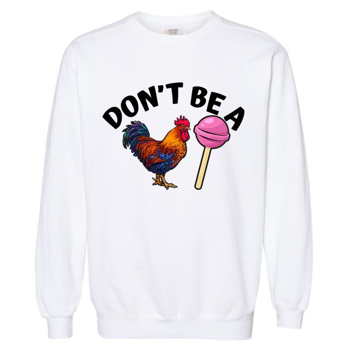 Dont Be A Cock Sucker Funny Garment-Dyed Sweatshirt