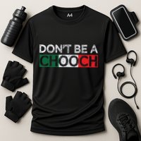 Dont Be A Chooch Funny Saying Humor Italian Gift Tee Cooling Performance Crew T-Shirt